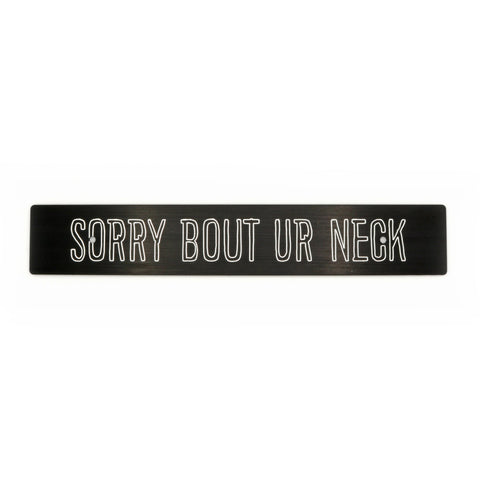 "SORRY BOUT UR NECK" PLATE DELETE