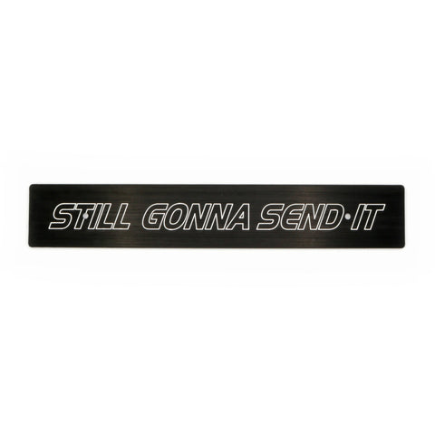 "STILL GONNA SEND IT" PLATE DELETE
